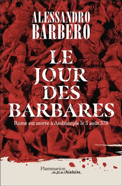 Le jour des barbares : Rome est morte à Andrinople le 3 août 378