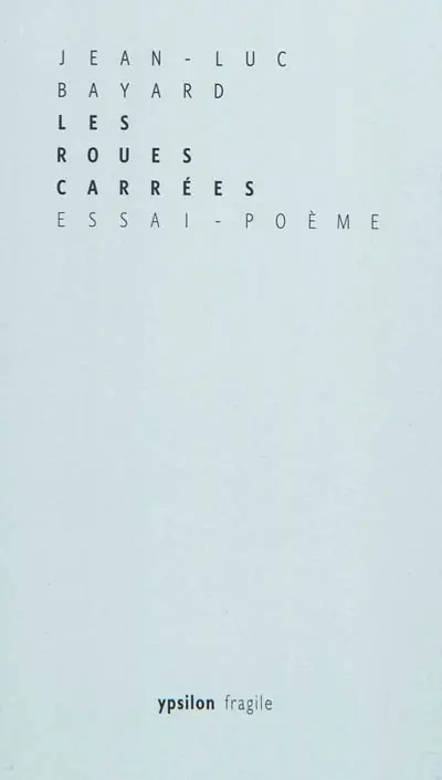 Les roues carrées : essai-poème