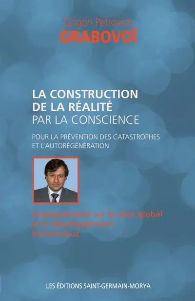 La construction de la réalité par la conscience pour la prévention des catastrophes et l'autorégénération : enseignement sur le salut global et le développement harmonieux