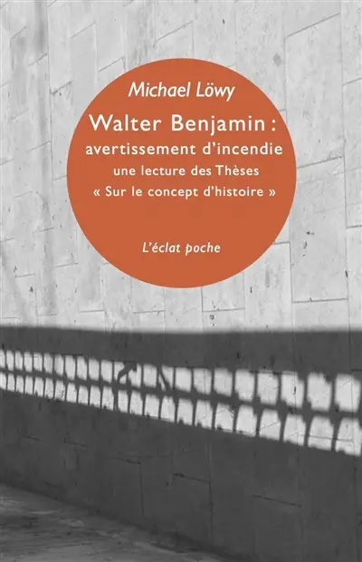 Walter Benjamin : avertissement d'incendie : une lecture des thèses Sur le concept d'histoire