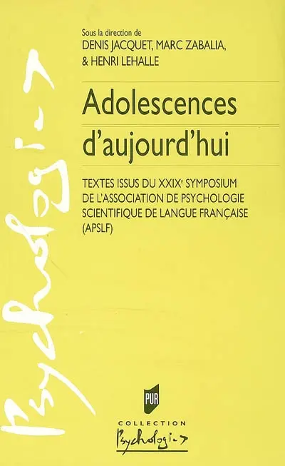 Adolescences d'aujourd'hui : textes issus du XXIXe symposium de l'Association de psychologie scientifique de langue française (APSLF)
