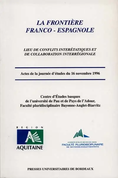 La frontière franco-espagnole : lieux de conflits intérétatiques et de collaboration interrégionale : actes de la journée d'études du 16 novembre 1996