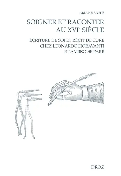 Soigner et raconter au XVIe siècle : écriture de soi et récit de cure chez Leonardo Fioravanti et Ambroise Paré