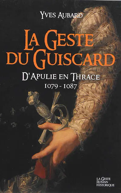 La saga des Limousins. Vol. 15. La geste du Guiscard : d'Apulie en Thrace, 1079-1087