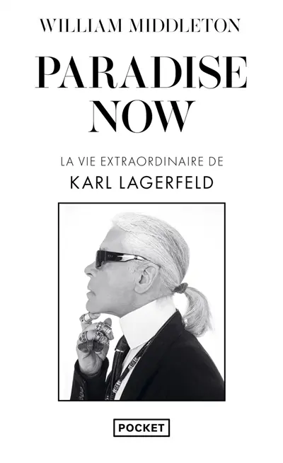 Paradise now : la vie extraordinaire de Karl Lagerfeld