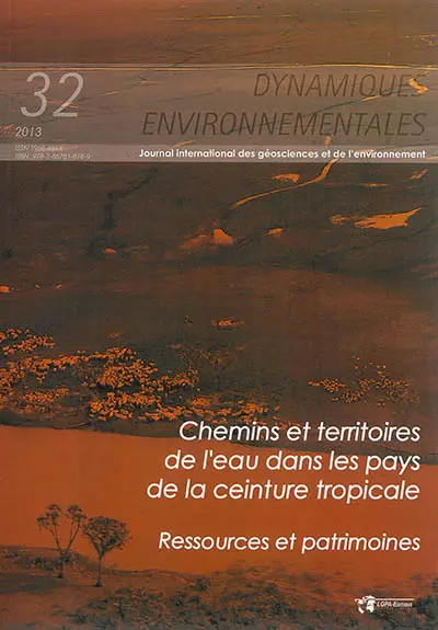 Dynamiques environnementales : journal international des géosciences et de l'environnement, n° 32. Chemins et territoires de l'eau dans les pays de la ceinture tropicale : ressources et patrimoines
