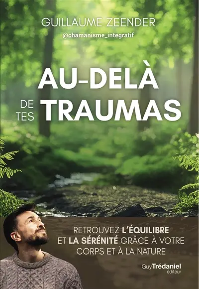 Au-delà de tes traumas : retrouvez l'équilibre et la sérénité grâce à votre corps et à la nature