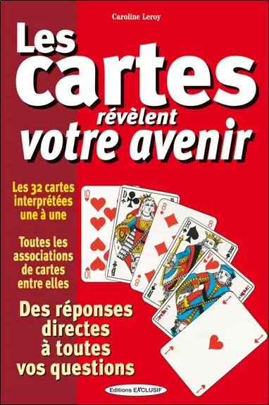 Les cartes révèlent votre avenir : des réponses directes à toutes vos questions : les 32 cartes interprétées une à une, toutes les associations de cartes entre elles