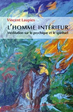 L'homme intérieur : méditation sur le psychique et le spirituel