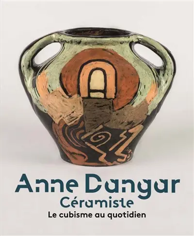 Anne Dangar, céramiste : le cubisme au quotidien