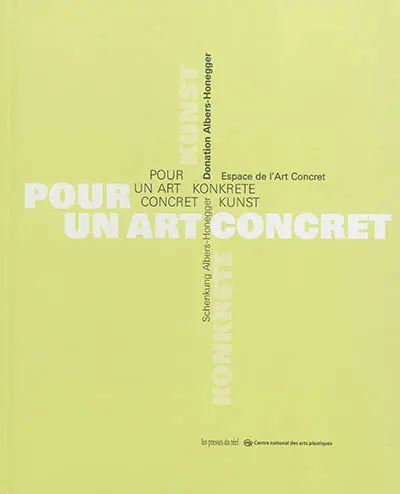 Pour un art concret : donation Albers-Honegger. Konkrete Kunst : Schenkung Albers-Honegger