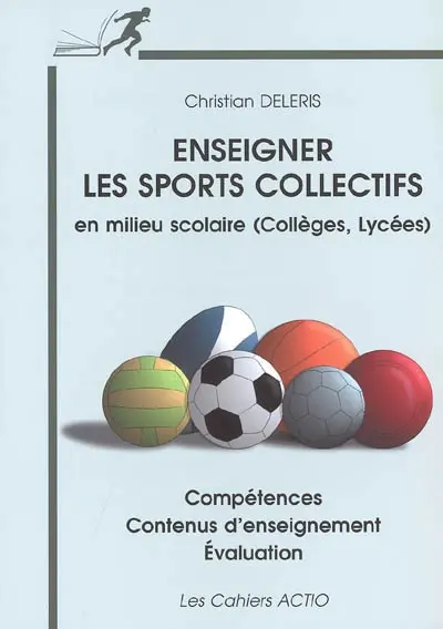 Enseigner les sports collectifs en milieu scolaire (collèges, lycées) : compétences, contenus d'enseignement, évaluation