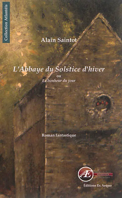 L'abbaye du solstice d'hiver ou Au bonheur du jour : roman fantastique