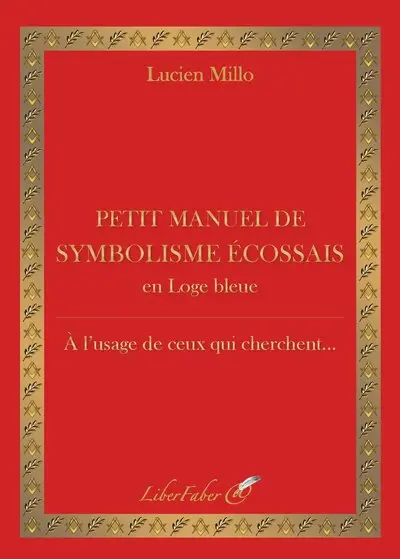 Petit manuel de symbolisme écossais en loge bleue : à l'usage de ceux qui cherchent...