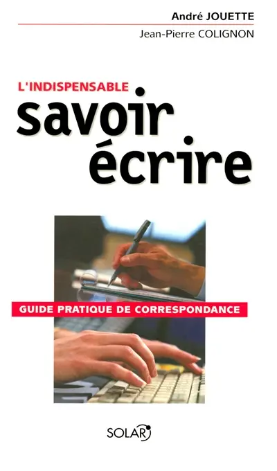 Le nouveau savoir-écrire : guide pratiqe de correspondance