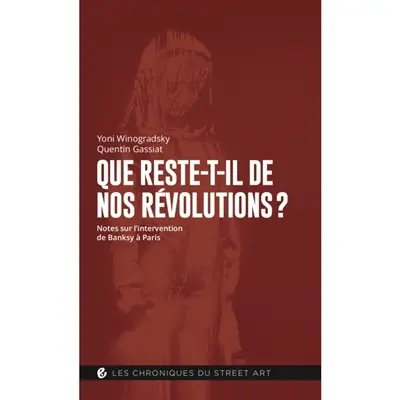 Que reste-t-il de nos révolutions ? : notes sur l'intervention de Banksy à Paris