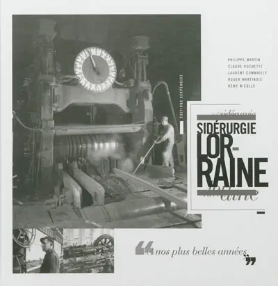 Sidérurgie lorraine, nos plus belles années