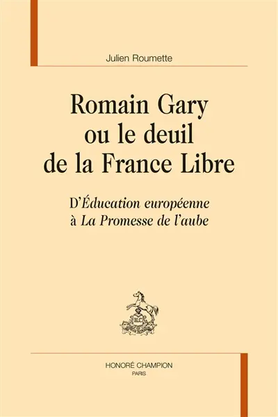 Romain Gary ou Le deuil de la France libre : d'Education européenne à La promesse de l'aube