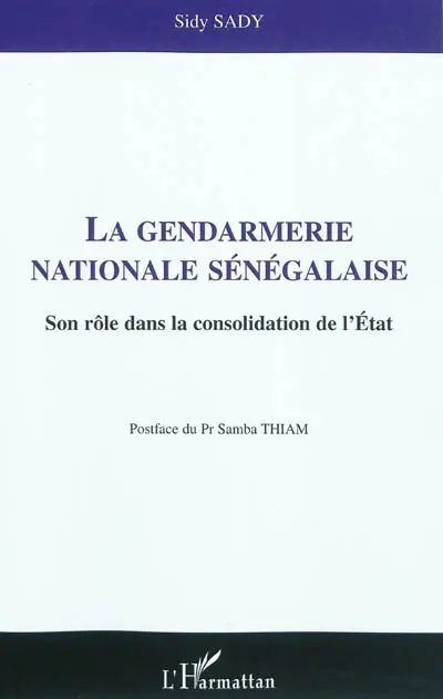 La gendarmerie nationale sénégalaise : son rôle dans la consolidation de l'Etat