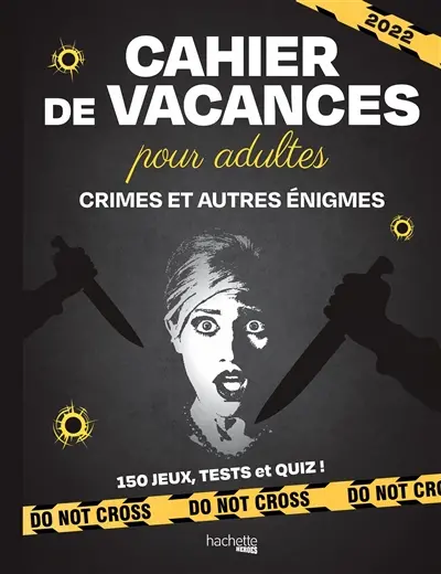 Crimes et autres énigmes : cahier de vacances pour adultes 2022 : 150 jeux, tests et quiz !