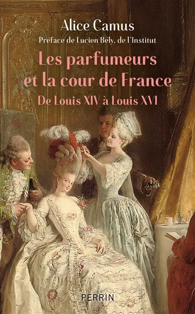 Les parfumeurs et la cour de France : de Louis XIV à Louis XVI