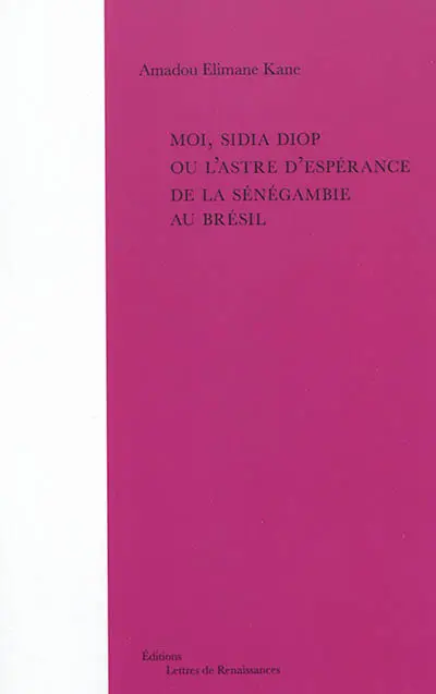 Moi, Sidia Diop ou L'astre d'espérance de la Sénégambie au Brésil