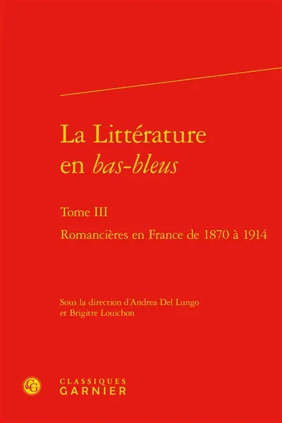 La littérature en bas-bleus. Vol. 3. Romancières en France de 1870 à 1914