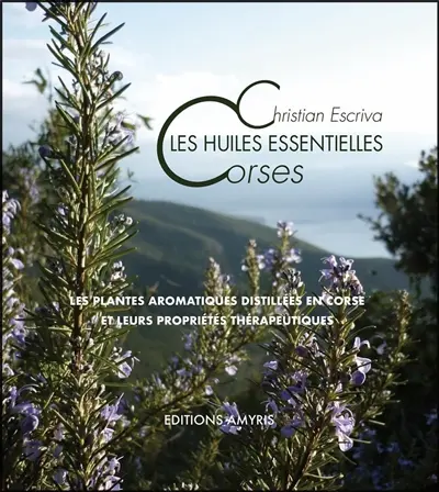Les huiles essentielles corses : les plantes aromatiques distillées en Corse et leurs propriétés thérapeutiques