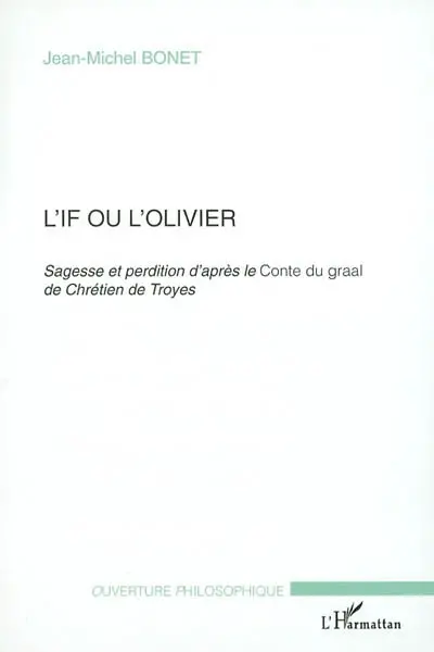 L'if ou l'olivier : sagesse et perdition d'après le conte du Graal de Chrétien de Troyes