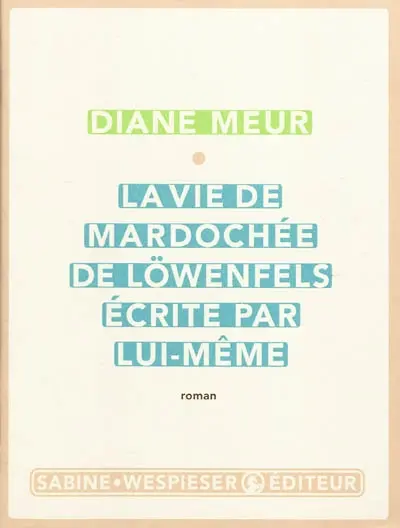 La vie de Mardochée de Löwenfels écrite par lui-même