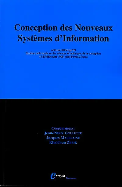 Conception des nouveaux systèmes d'information : actes des Tables rondes 01Design'99, 14-15 décembre 1999, Saint-Ferréol, France