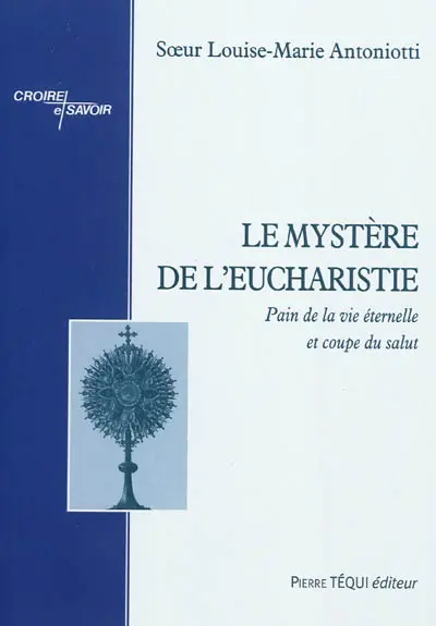 Le mystère de l'eucharistie. Vol. 1. Pain de la vie éternelle et coupe du salut