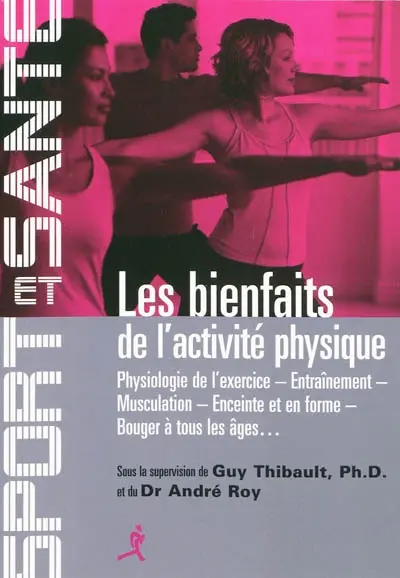Les bienfaits de l'activité physique : physiologie de l'exercice, entraînement, musculation, enceinte et en forme, bouger à tous les âges...