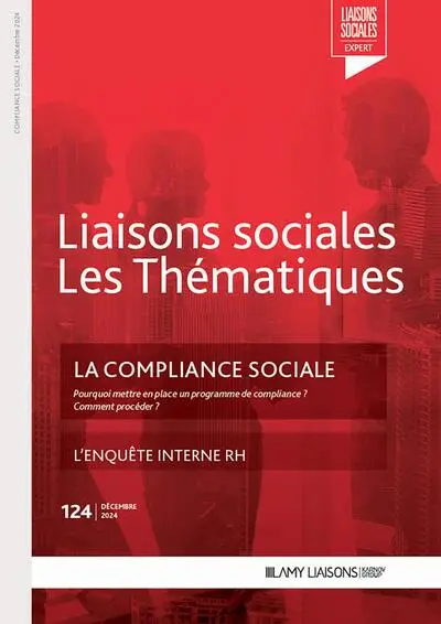 Liaisons sociales. Les thématiques, n° 124. La compliance sociale : pourquoi mettre en place un programme de compliance ? Comment procéder ?
