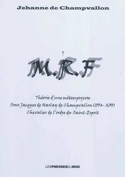 MRF : théorie d'une métempsycose sous Jacques de Harlay de Champvallon (1554-1630) chevalier de l'ordre du Saint-Esprit