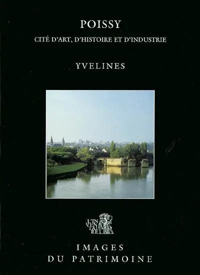Poissy : cité d'art, d'histoire et d'industrie : Yvelines