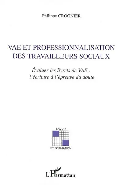 VAE et professionnalisation des travailleurs sociaux : évaluer les livrets de VAE : l'écriture à l'épreuve du doute