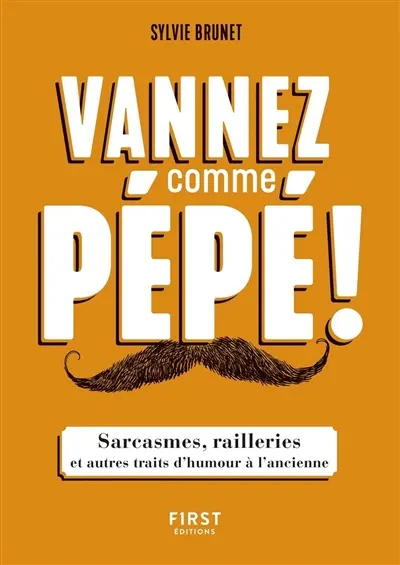 Vannez comme pépé ! : sarcasmes, railleries et autres traits d'humour à l'ancienne