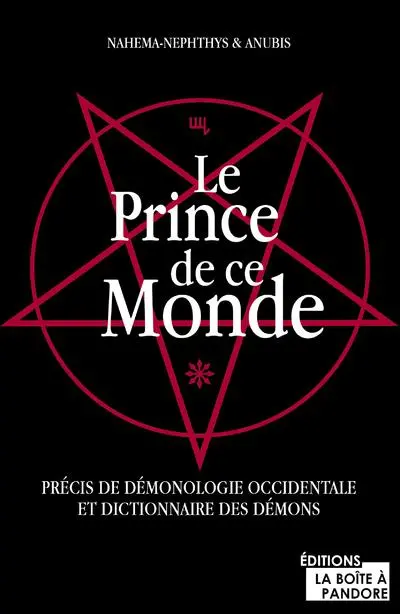 Le prince de ce monde : précis de démonologie occidentale et dictionnaire des démons