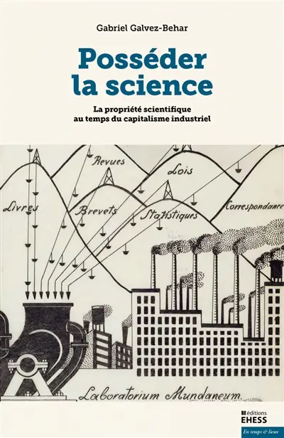 Posséder la science : la propriété scientifique au temps du capitalisme industriel