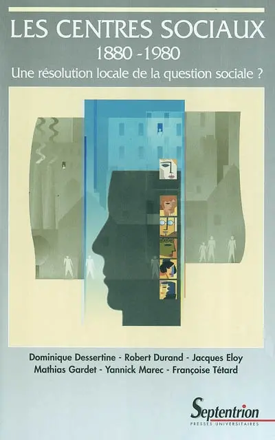 Les centres sociaux, 1880-1980 : une résolution locale de la question sociale ?