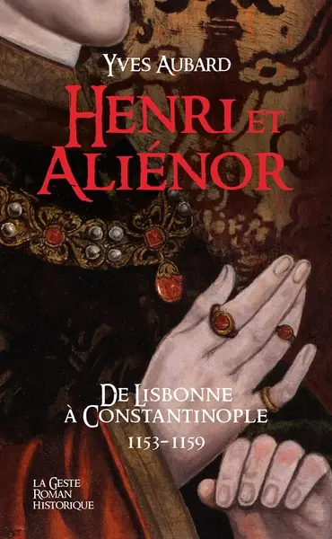 La saga des Limousins. Vol. 27. Henri et Aliénor : de Lisbonne à Constantinople : 1153-1159