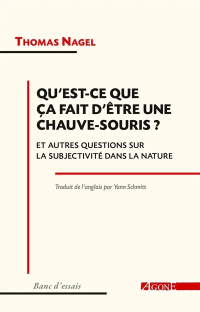 Qu'est-ce que ça fait d'être une chauve-souris ? : et autres questions sur la subjectivité dans la nature