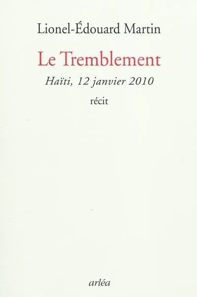 Le tremblement : Haïti, février 2010 : récit