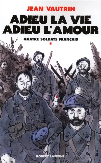 Quatre soldats français. Vol. 1. Adieu la vie, adieu l'amour : chanson-feuilleton en 10 couplets et un fredon