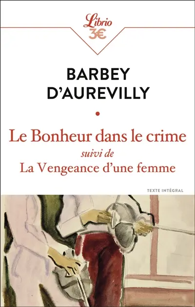 Le bonheur dans le crime. La vengeance d'une femme : texte intégral