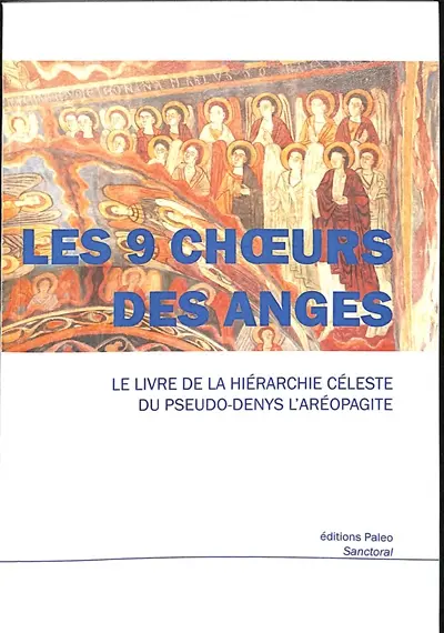 Les 9 choeurs des anges : le livre de la hiérarchie céleste du Pseudo-Denys l'Aréopagite
