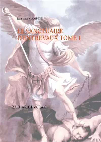 LE SANCTUAIRE D'ENTREVAUX TOME 1 : ZACHARIE DVORAK