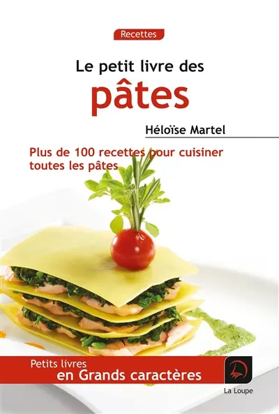 Le petit livre des pâtes : plus de 100 recettes pour cuisiner toutes les pâtes