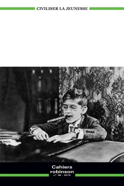 Cahiers Robinson, n° 38. Civiliser la jeunesse : actes du colloque, Cerisy-la-Salle, 19-26 juin 2013
